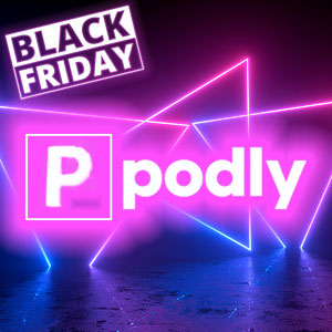 Podly Black Friday Deal