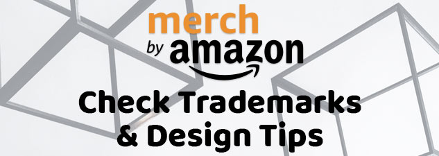 Amazon Merch: Check Trademarks & Design Tips